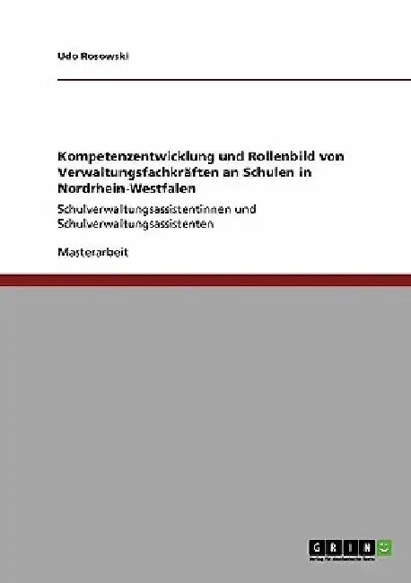 Kompetenzentwicklung und Rollenbild von Verwaltungsfachkräften an Schulen in Nordrhein-Westfalen: Schulverwaltungsassistentinnen und Schulverwaltungsa by Rosowski, Udo