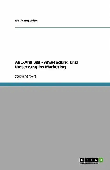 ABC-Analyse - Anwendung und Umsetzung im Marketing by Wädt, Wolfgang