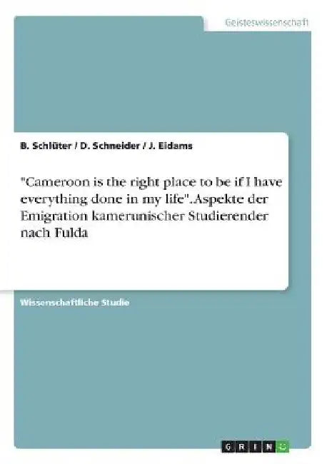"Cameroon is the right place to be if I have everything done in my life". Aspekte der Emigration kamerunischer Studierender nach Fulda by Schneider, D.