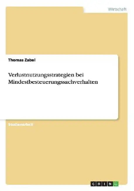 Verlustnutzungsstrategien bei Mindestbesteuerungssachverhalten by Zabel, Thomas