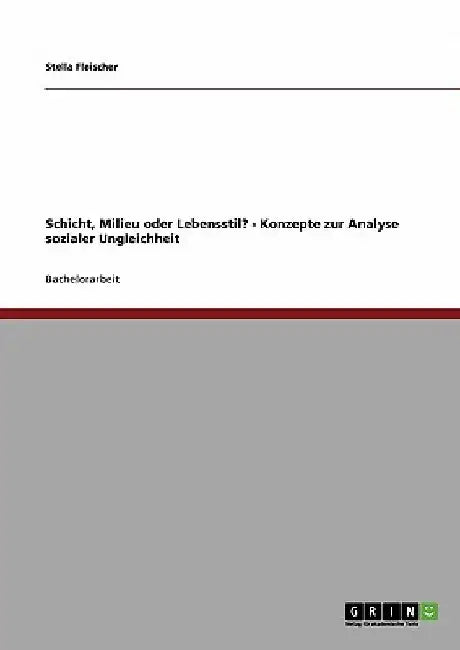 Schicht, Milieu oder Lebensstil? - Konzepte zur Analyse sozialer Ungleichheit by Fleischer, Stella