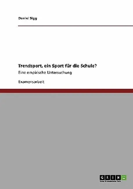 Trendsport, ein Sport für die Schule?: Eine empirische Untersuchung by Sigg, Daniel