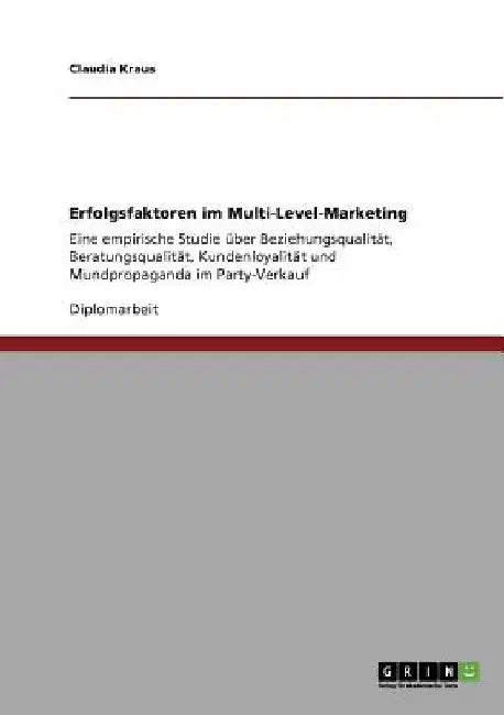 Erfolgsfaktoren im Multi-Level-Marketing: Eine empirische Studie über Beziehungsqualität, Beratungsqualität, Kundenloyalität und Mundpropaganda im Par by Kraus, Claudia