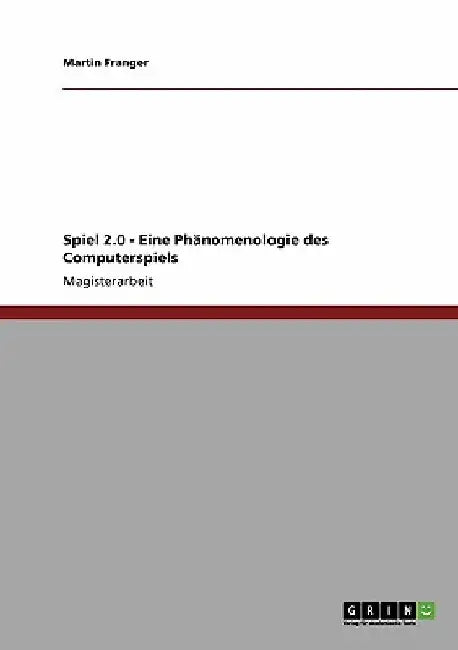 Spiel 2.0 - Eine Phänomenologie des Computerspiels by Franger, Martin