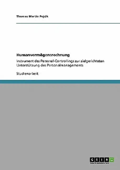 Humanvermögensrechnung: Instrument des Personal-Controllings zur zielgerichteten Unterstützung des Personalmanagements by Fojcik, Thomas Martin