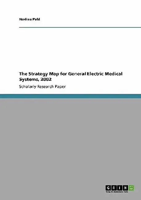 The Strategy Map for General Electric Medical Systems, 2002 by Nadine Pahl