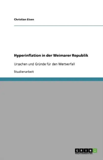 Hyperinflation in der Weimarer Republik: Ursachen und Gründe für den Wertverfall by Christian Eisen