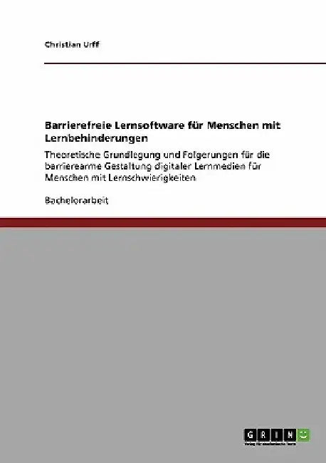 Barrierefreie Lernsoftware für Menschen mit Lernbehinderungen: Theoretische Grundlegung und Folgerungen für die barrierearme Gestaltung digitaler Lern by Urff, Christian