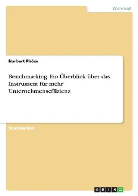 Benchmarking. Ein Überblick über das Instrument für mehr Unternehmenseffizienz by Rhöse, Norbert