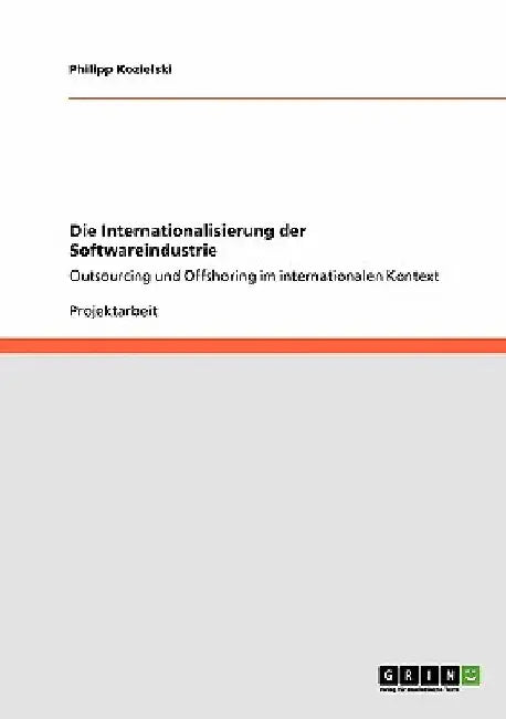 Die Internationalisierung der Softwareindustrie: Outsourcing und Offshoring im internationalen Kontext by Kozielski, Philipp