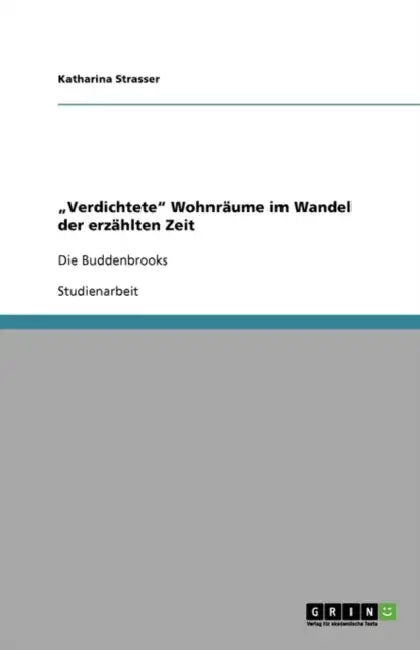 "Verdichtete" Wohnräume im Wandel der erzählten Zeit: Die Buddenbrooks by Katharina Strasser
