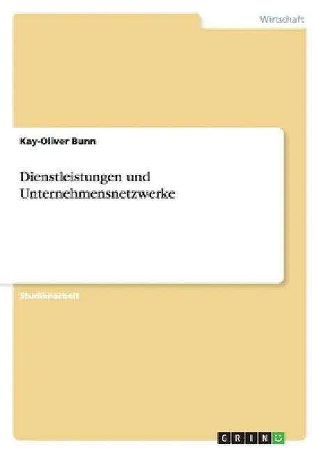Dienstleistungen und Unternehmensnetzwerke by Kay-Oliver Bunn