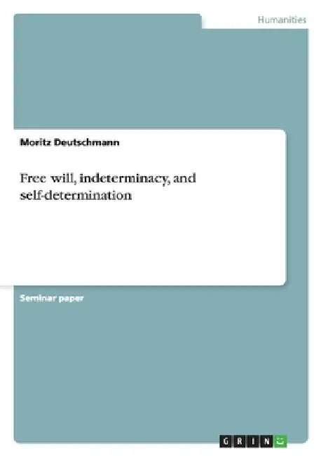 Free will, indeterminacy, and self-determination by Deutschmann, Moritz