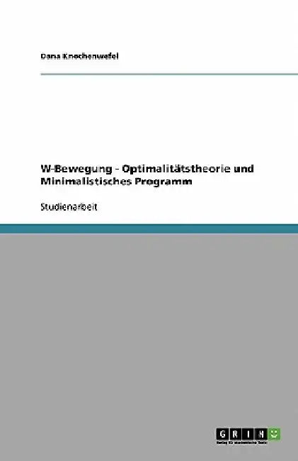 W-Bewegung - Optimalitätstheorie und Minimalistisches Programm by Knochenwefel, Dana