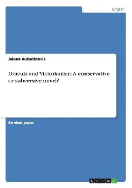 Dracula and Victorianism: A conservative or subversive novel? by Jelena Vukadinovic