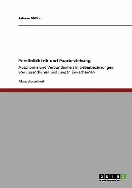 Persönlichkeit und Paarbeziehung: Autonomie und Verbundenheit in Liebesbeziehungen von Jugendlichen und jungen Erwachsenen by Müller, Juliane
