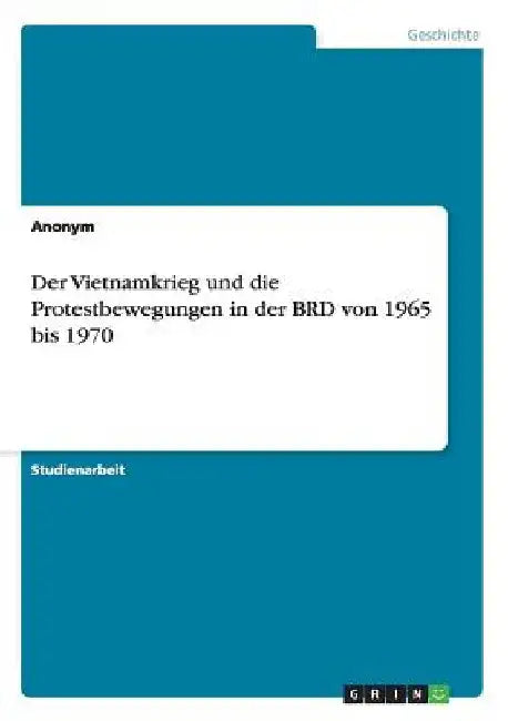 Der Vietnamkrieg und die Protestbewegungen in der BRD von 1965 bis 1970 by Anonym