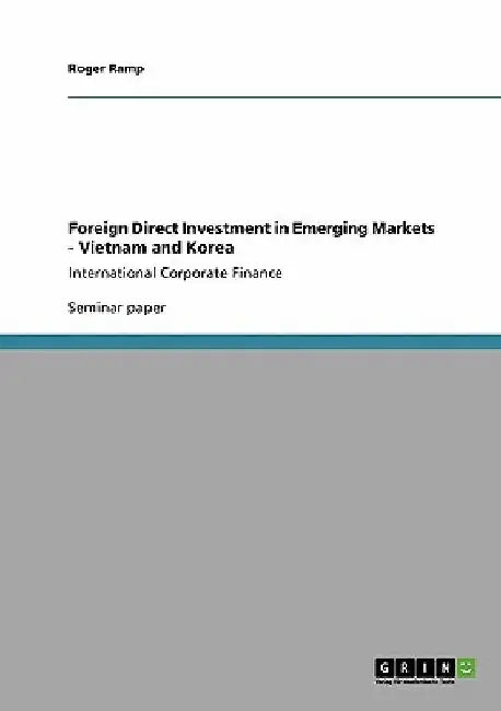 Foreign Direct Investment in Emerging Markets - Vietnam and Korea: International Corporate Finance by Roger Ramp