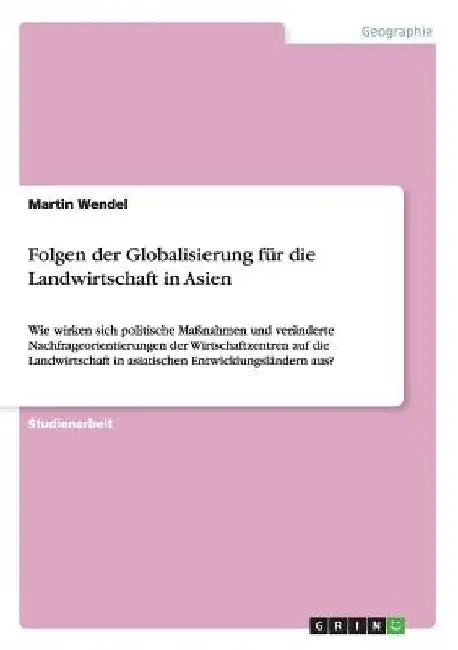 Folgen der Globalisierung für die Landwirtschaft in Asien: Wie wirken sich politische Maßnahmen und veränderte Nachfrageorientierungen der Wirtschaftz by Wendel, Martin