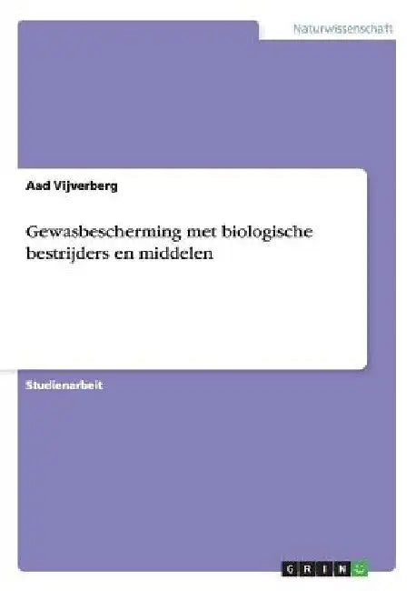 Gewasbescherming met biologische bestrijders en middelen by Vijverberg, Aad