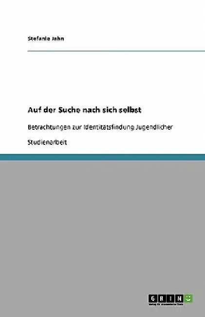 Auf der Suche nach sich selbst: Betrachtungen zur Identitätsfindung Jugendlicher by Jahn, Stefanie