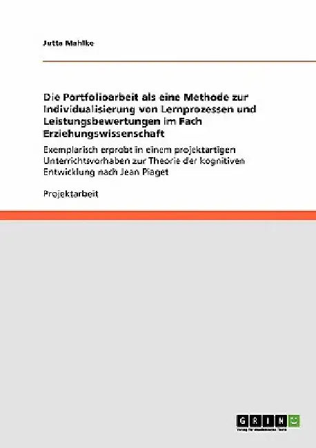 Die Portfolioarbeit als eine Methode zur Individualisierung von Lernprozessen und Leistungsbewertungen im Fach Erziehungswissenschaft: Exemplarisch er by Mahlke, Jutta