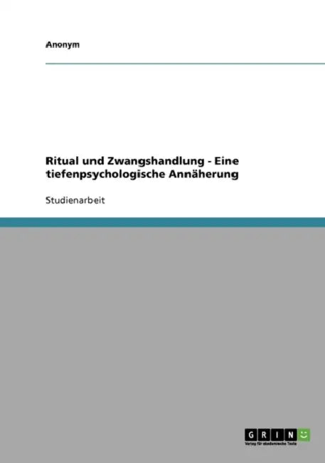 Ritual und Zwangshandlung - Eine tiefenpsychologische Annäherung by Anonymous