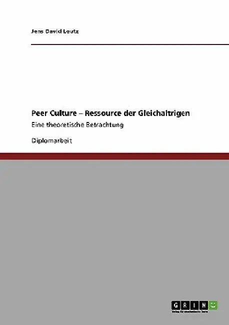 Peer Culture - Ressource der Gleichaltrigen: Eine theoretische Betrachtung by Leutz, Jens David