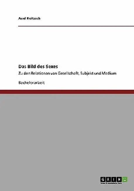 Das Bild des Sexes: Zu den Relationen von Gesellschaft, Subjekt und Medium by Roitzsch, Axel