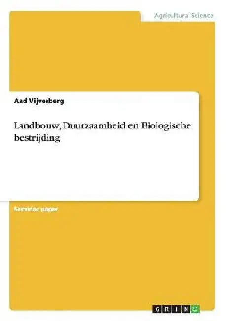 Landbouw, Duurzaamheid en Biologische bestrijding by Vijverberg, Aad
