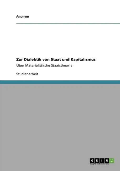 Zur Dialektik von Staat und Kapitalismus: Über Materialistische Staatstheorie by Anonym