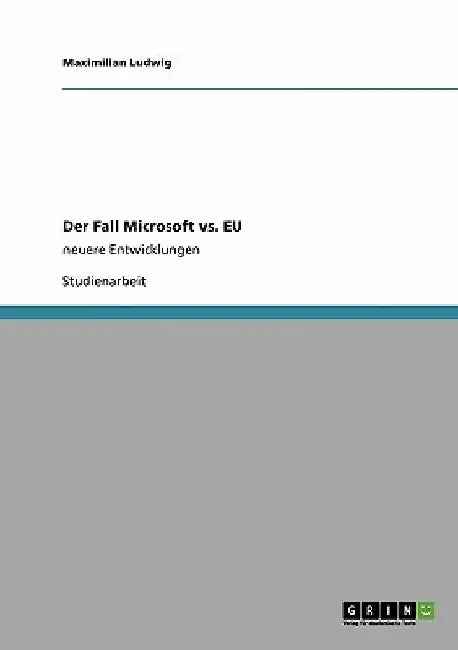 Der Fall Microsoft vs. EU: neuere Entwicklungen by Ludwig, Maximilian