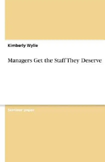 Managers Get the Staff They Deserve by Kimberly Wylie