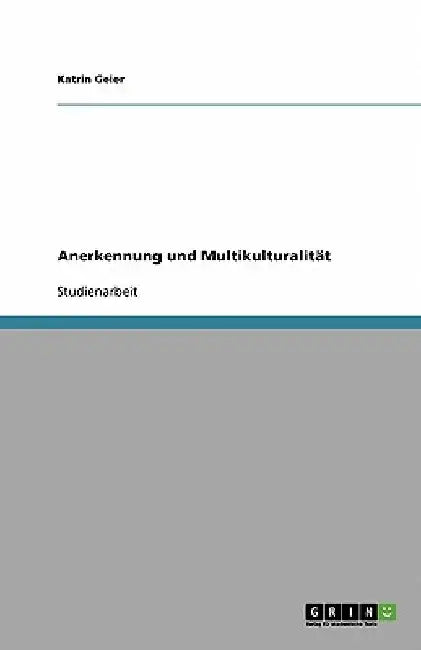Anerkennung und Multikulturalität by Geier, Katrin
