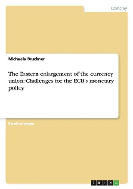 The Eastern enlargement of the currency union: Challenges for the ECB's monetary policy by Bruckner, Michaela