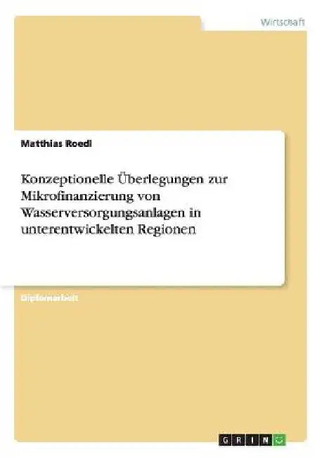 Konzeptionelle Überlegungen zur Mikrofinanzierung von Wasserversorgungsanlagen in unterentwickelten Regionen by Roedl, Matthias