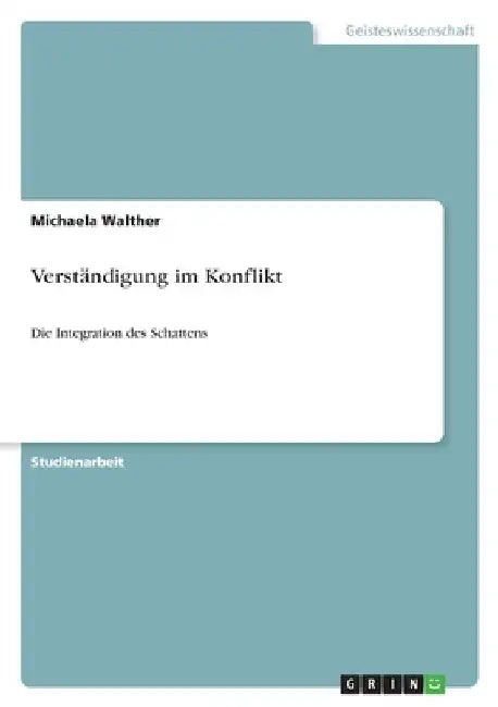 Verständigung im Konflikt: Die Integration des Schattens by Walther, Michaela