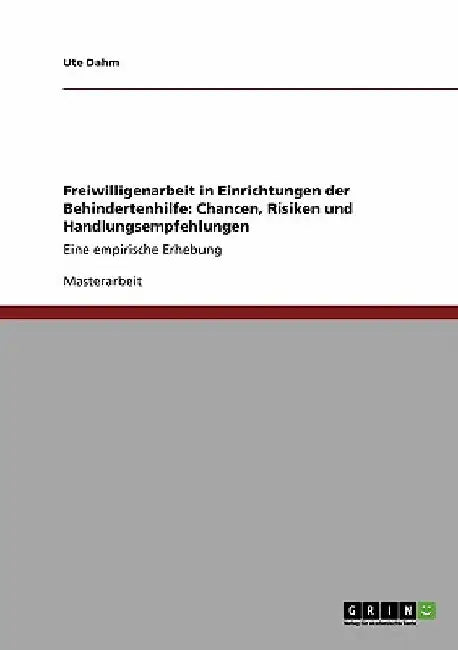Freiwilligenarbeit in Einrichtungen der Behindertenhilfe: Chancen, Risiken und Handlungsempfehlungen: Eine empirische Erhebung by Dahm, Ute