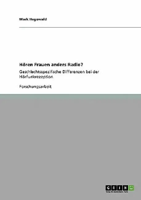 Hören Frauen anders Radio?: Geschlechtsspezifische Differenzen bei der Hörfunkrezeption by Hegewald, Mark