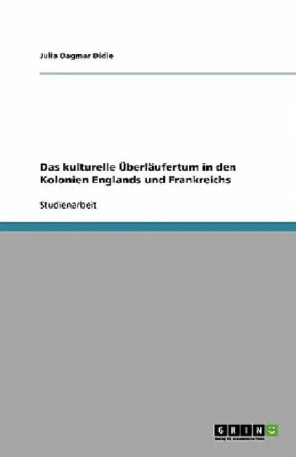 Das kulturelle Überläufertum in den Kolonien Englands und Frankreichs by Didie, Julia Dagmar
