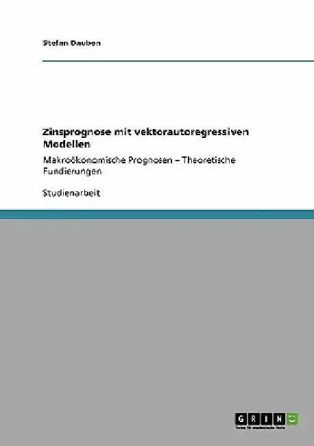 Zinsprognose mit vektorautoregressiven Modellen: Makroökonomische Prognosen - Theoretische Fundierungen by Dauben, Stefan
