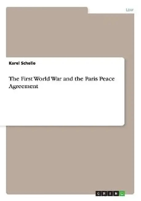 The First World War and the Paris Peace Agreement by Karel Schelle