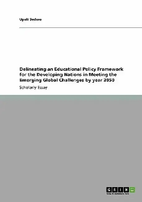 Delineating an Educational Policy Framework for the Developing Nations in Meeting the Emerging Global Challenges by year 2050 by Upali Sedere