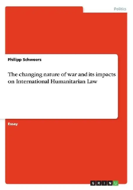 The changing nature of war and its impacts on International Humanitarian Law by Philipp Schweers
