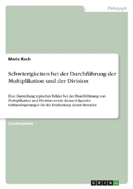 Schwierigkeiten bei der Durchführung der Multiplikation und der Division: Eine Darstellung typischer Fehler bei der Durchführung von Multiplikation un by Koch, Marie