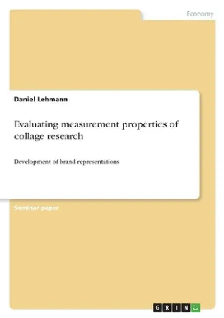 Evaluating measurement properties of collage research: Development of brand representations by Lehmann, Daniel