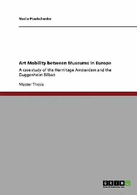 Art Mobility between Museums in Europe: A case study of the Hermitage Amsterdam and the Guggenheim Bilbao by Nadia Ptashchenko