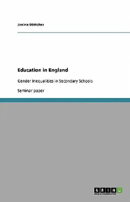 Education in England: Gender Inequalities in Secondary Schools by Janina Böttcher