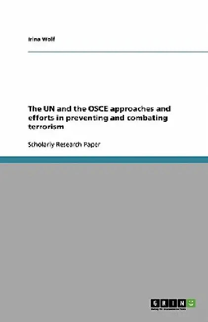 The UN and the OSCE approaches and efforts in preventing and combating terrorism by Irina Wolf