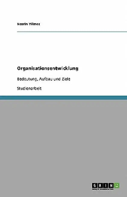 Organisationsentwicklung: Bedeutung, Aufbau und Ziele by Yilmaz, Nesrin